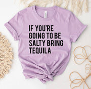If You’re Going To Be Salty Bring The Tequila T-shirt